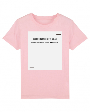Every situation gives me an opportunity to learn and grow. Cotton Pink