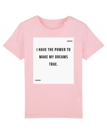 I have the power to make my dreams true. Cotton Pink