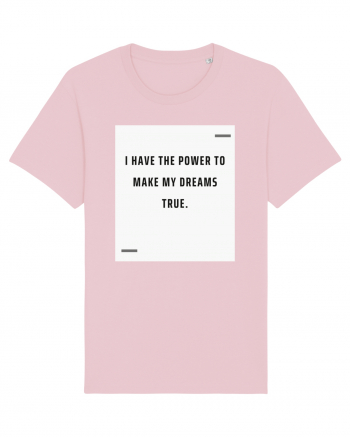 I have the power to make my dreams true. Cotton Pink