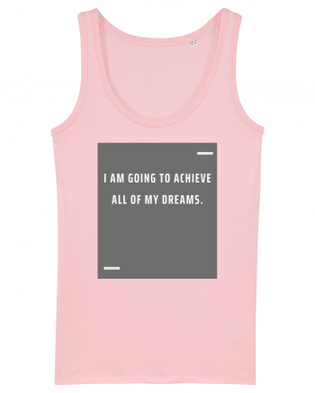 I am going to achieve all of my dreams. Cotton Pink