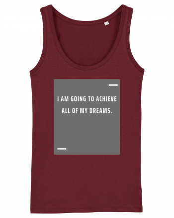 I am going to achieve all of my dreams. Burgundy