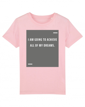 I am going to achieve all of my dreams. Cotton Pink