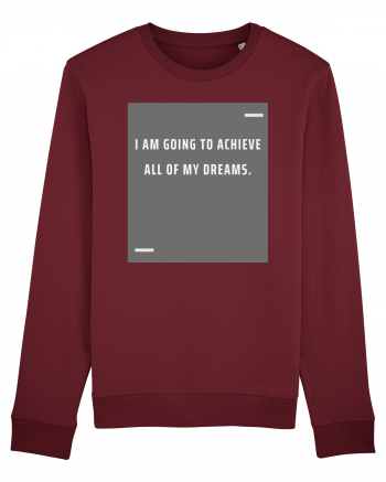 I am going to achieve all of my dreams. Burgundy