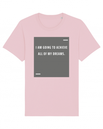 I am going to achieve all of my dreams. Cotton Pink