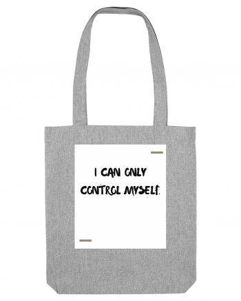 I can only control myself. Heather Grey