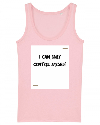 I can only control myself. Cotton Pink