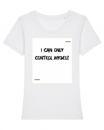 I can only control myself. White