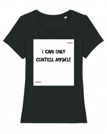 I can only control myself. Black