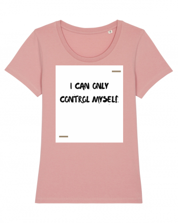 I can only control myself. Canyon Pink