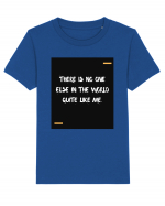 There is no one else in the world quite like me. Tricou mânecă scurtă  Copii Mini Creator