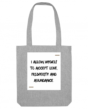 I allow myself to accept love, prosperity and abundance. Heather Grey