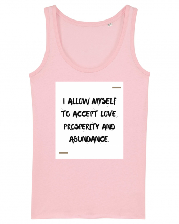 I allow myself to accept love, prosperity and abundance. Cotton Pink