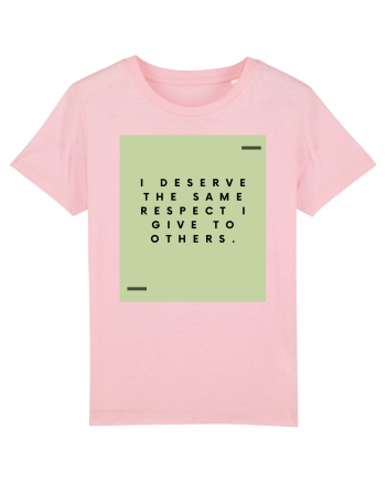 I deserve the same respect I give to others. Cotton Pink