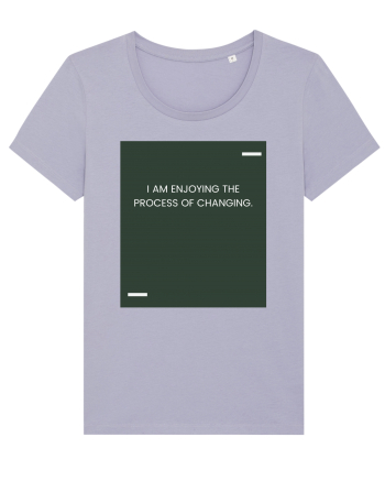 I am enjoying the process of changing. Lavender
