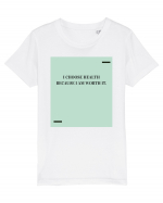 I choose health because I am worth it. Tricou mânecă scurtă  Copii Mini Creator