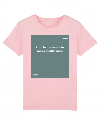 I am in this world to make a difference. Cotton Pink