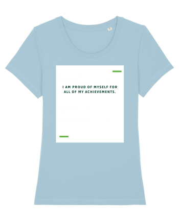 I am proud of myself for all of my achievements. Sky Blue