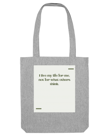 I live my life for me, not for what others think. Heather Grey