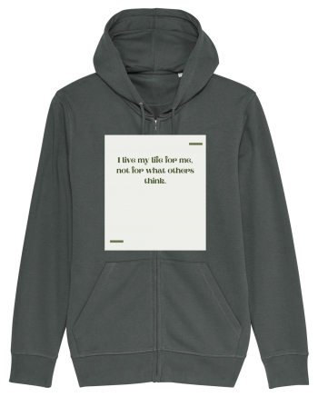 I live my life for me, not for what others think. Anthracite