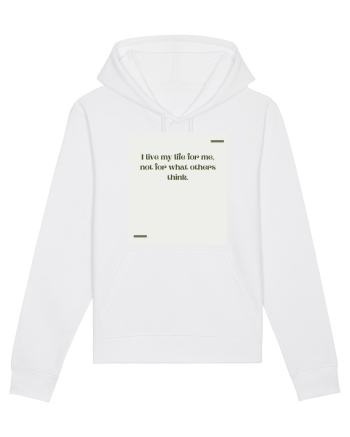 I live my life for me, not for what others think. White