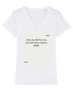 I live my life for me, not for what others think. Tricou mânecă scurtă guler V Damă Evoker
