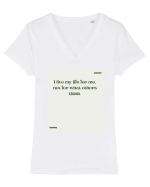 I live my life for me, not for what others think. Tricou mânecă scurtă guler V Damă Evoker