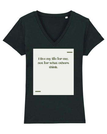 I live my life for me, not for what others think. Black