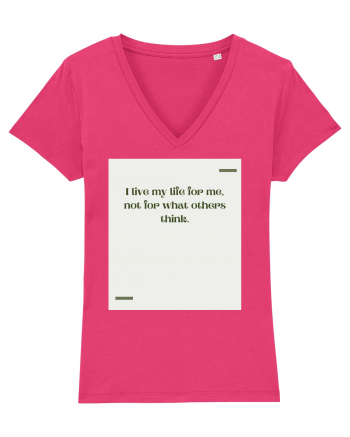 I live my life for me, not for what others think. Raspberry