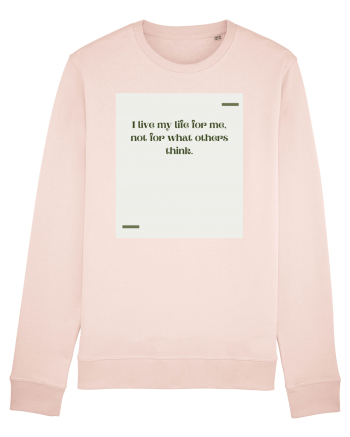 I live my life for me, not for what others think. Candy Pink