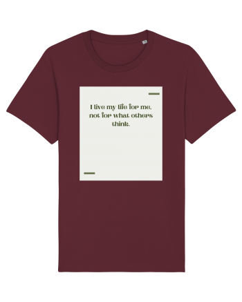 I live my life for me, not for what others think. Burgundy