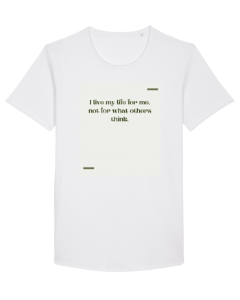 I live my life for me, not for what others think. White