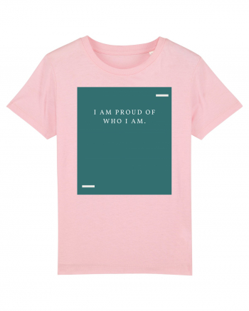 I am proud of who I am. Cotton Pink