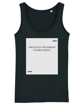 I believe in the person I am becoming. Black