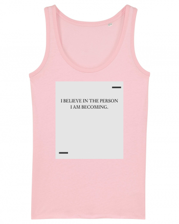 I believe in the person I am becoming. Cotton Pink