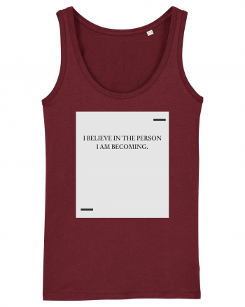 I believe in the person I am becoming. Burgundy