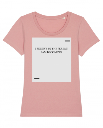 I believe in the person I am becoming. Canyon Pink