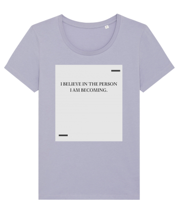 I believe in the person I am becoming. Lavender