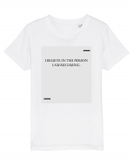 I believe in the person I am becoming. Tricou mânecă scurtă  Copii Mini Creator