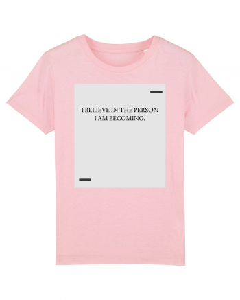 I believe in the person I am becoming. Cotton Pink