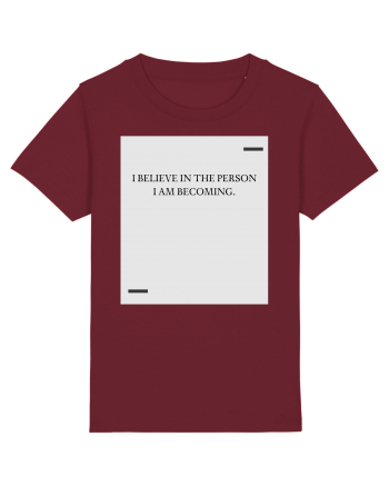 I believe in the person I am becoming. Burgundy