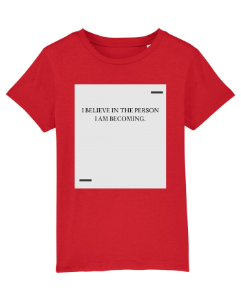 I believe in the person I am becoming. Red