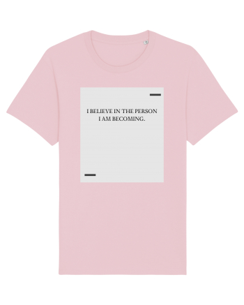 I believe in the person I am becoming. Cotton Pink
