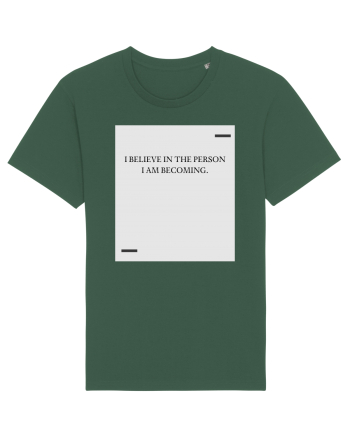 I believe in the person I am becoming. Bottle Green