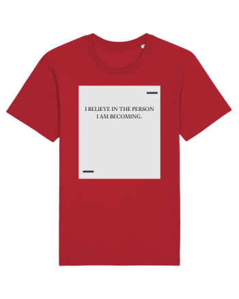 I believe in the person I am becoming. Red