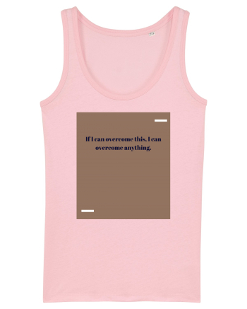 If I acn overcome this, I can overcome anything. Cotton Pink