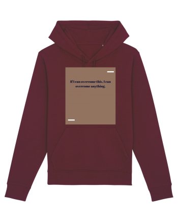 If I acn overcome this, I can overcome anything. Burgundy