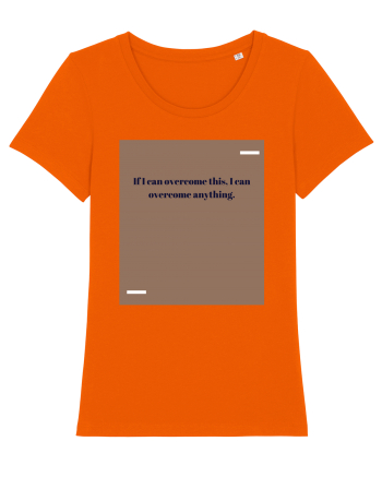 If I acn overcome this, I can overcome anything. Bright Orange