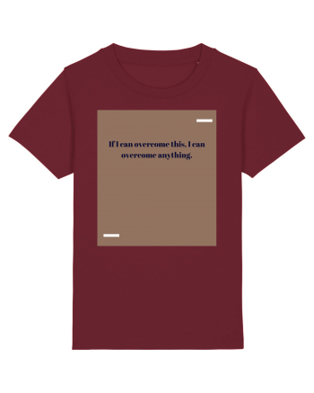 If I acn overcome this, I can overcome anything. Burgundy