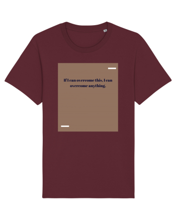 If I acn overcome this, I can overcome anything. Burgundy