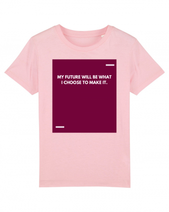 My future will be what I choose to make it. Cotton Pink